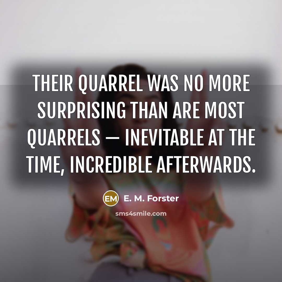 “Their quarrel was no more surprising than are most quarrels…” quote by E. M. Forster