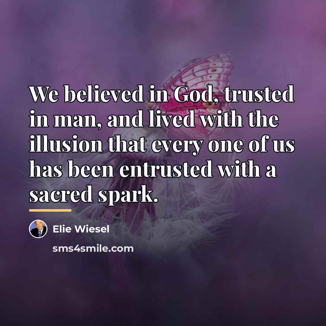 “We believed in God, trusted in man, and lived with…” quote by Elie Wiesel