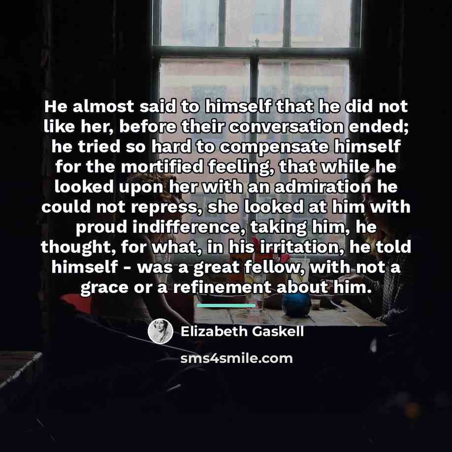 “He almost said to himself that he did not like…” quote by Elizabeth Gaskell