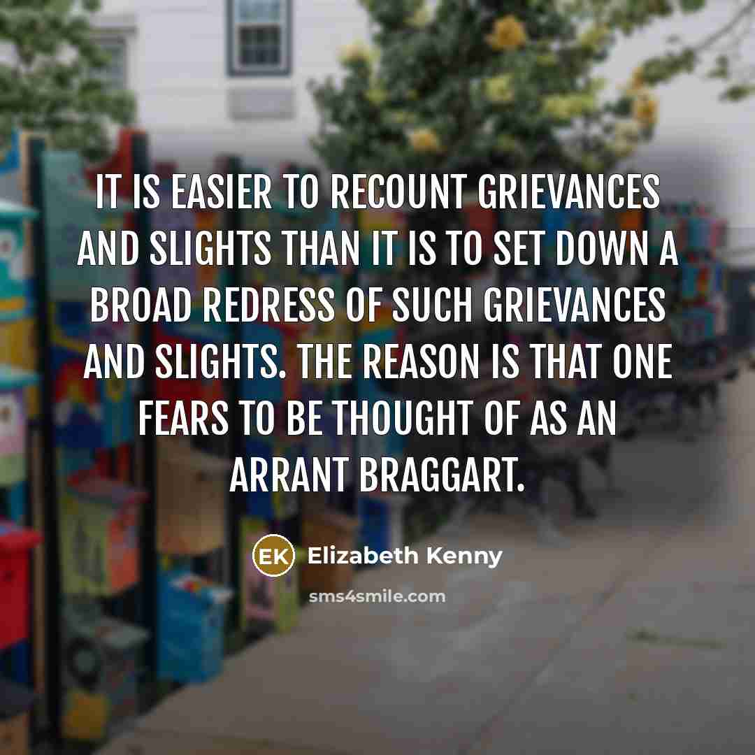 “It is easier to recount grievances and slights than it…” quote by Elizabeth Kenny