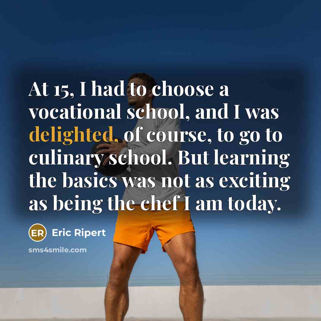 “At 15, I had to choose a vocational school, and…” quote by Eric Ripert