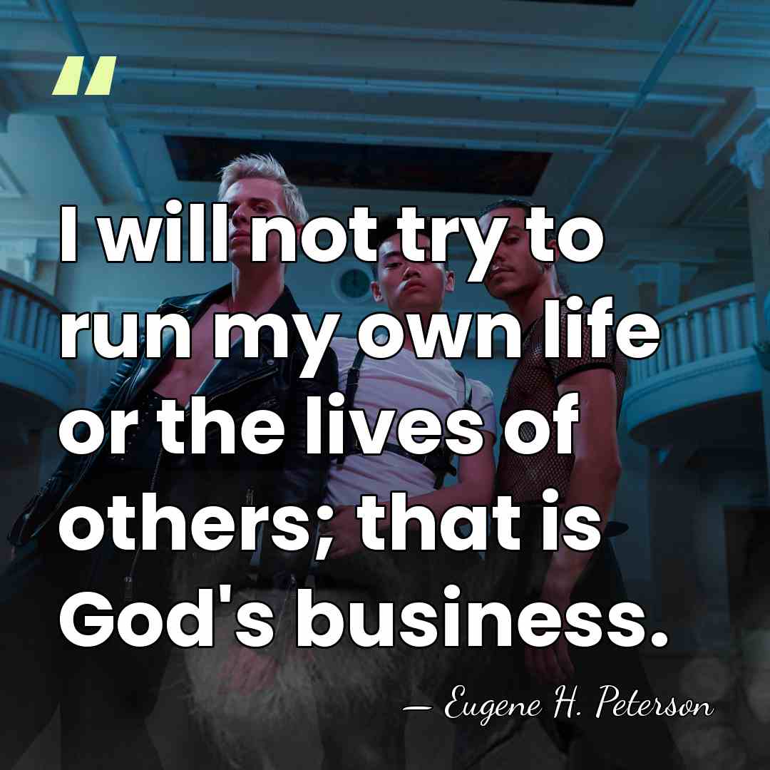 I will not try to run my own life or the lives&hellip; - Eugene H. Peterson