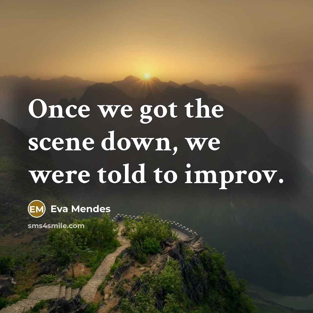 “Once we got the scene down, we were told to…” quote by Eva Mendes