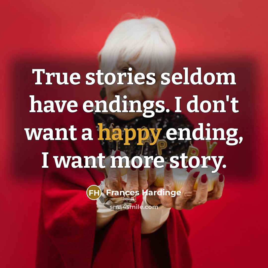 “True stories seldom have endings. I don't want a happy…” quote by Frances Hardinge