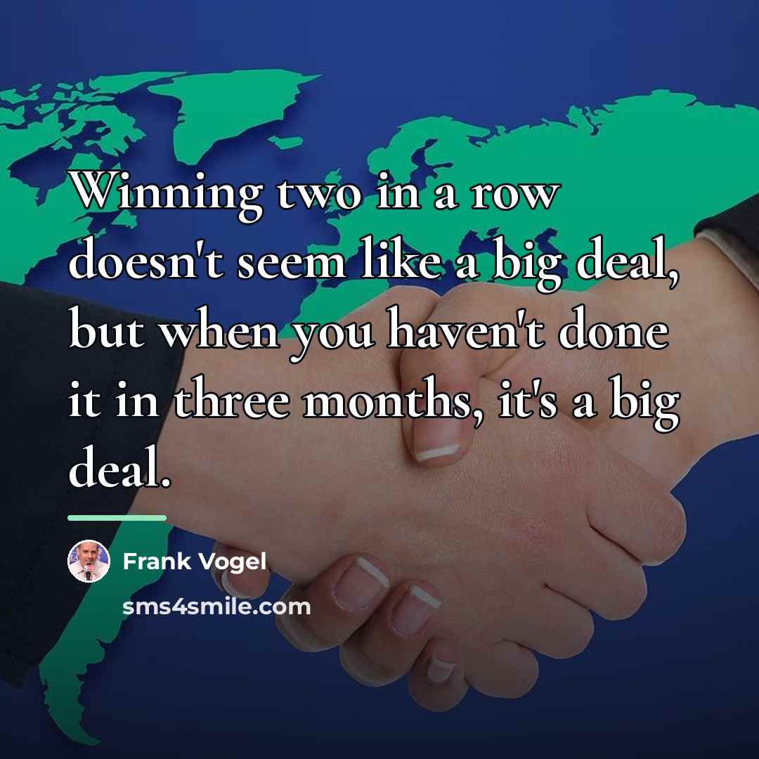 “Winning two in a row doesn't seem like a big…” quote by Frank Vogel