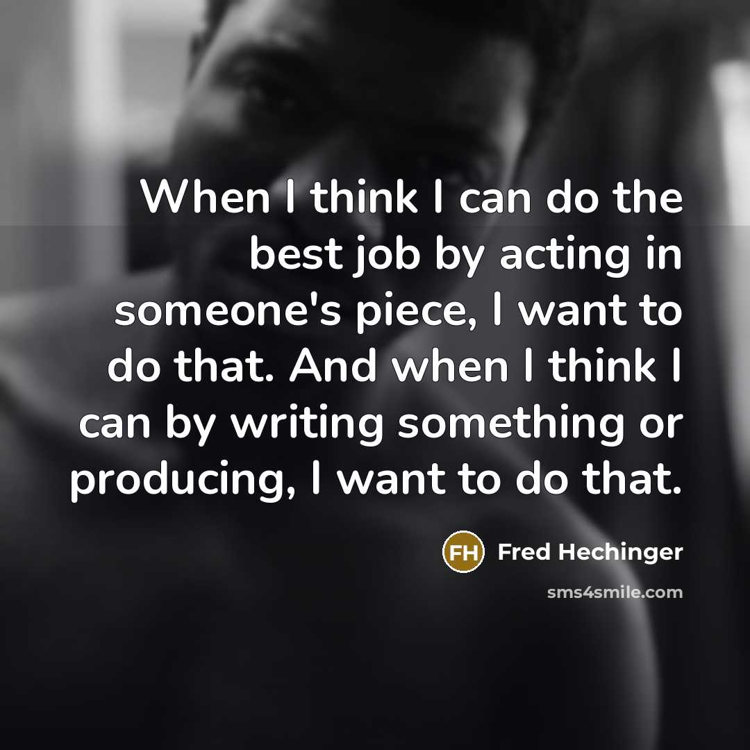 “When I think I can do the best job by…” quote by Fred Hechinger