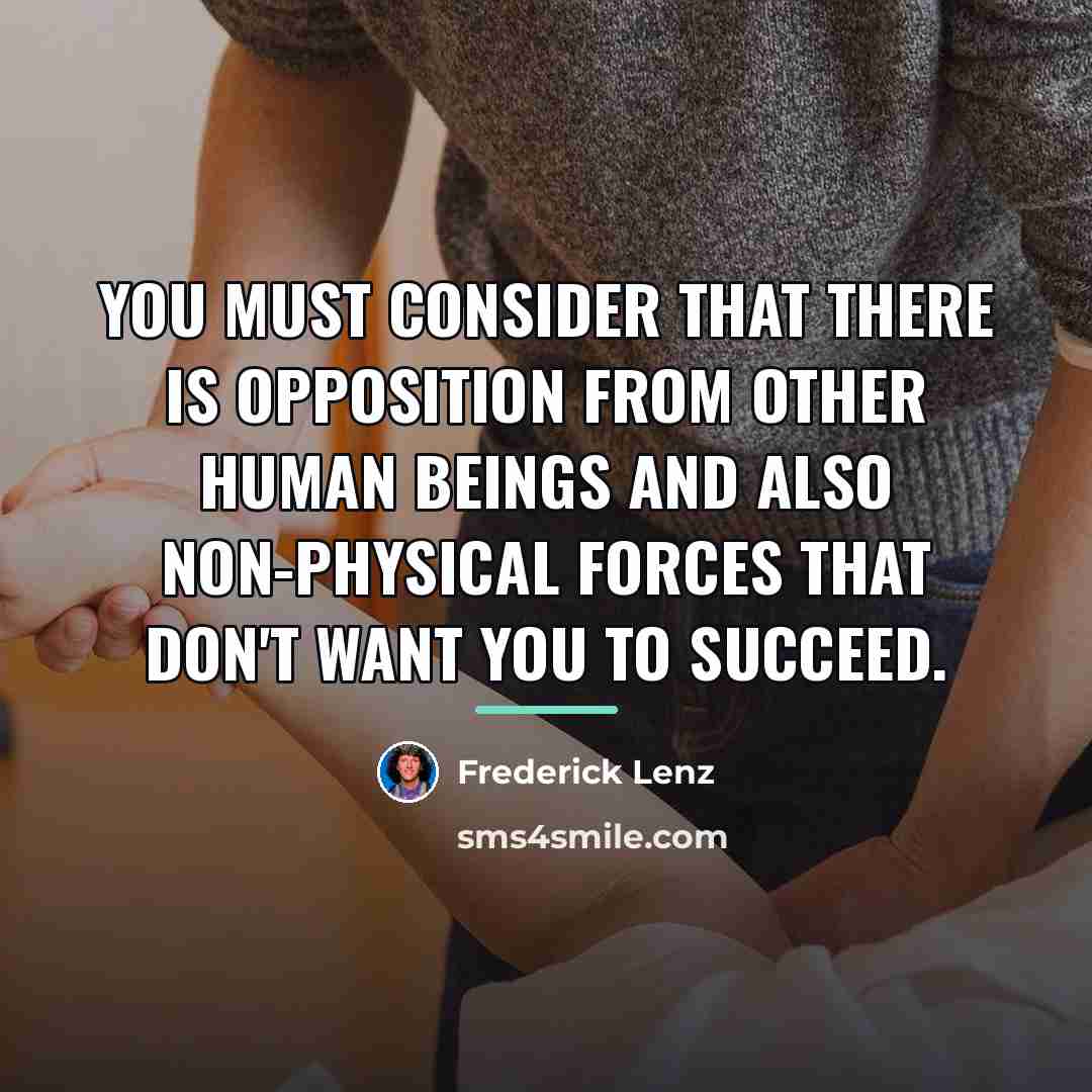 “You must consider that there is opposition from other human…” quote by Frederick Lenz