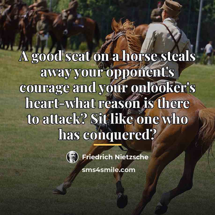 “A good seat on a horse steals away your opponent's…” quote by Friedrich Nietzsche