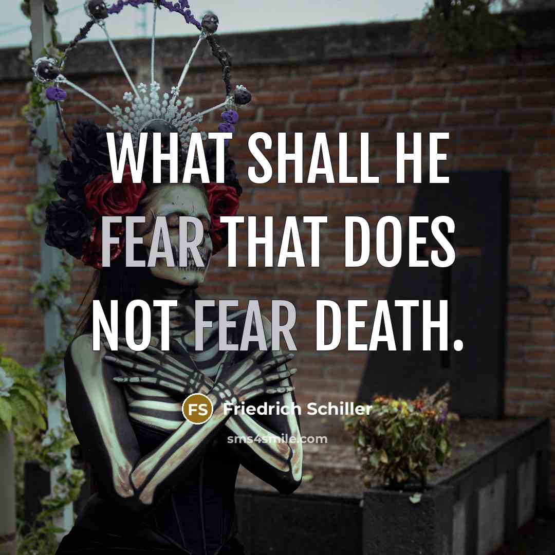 “What shall he fear that does not fear death.…” quote by Friedrich Schiller