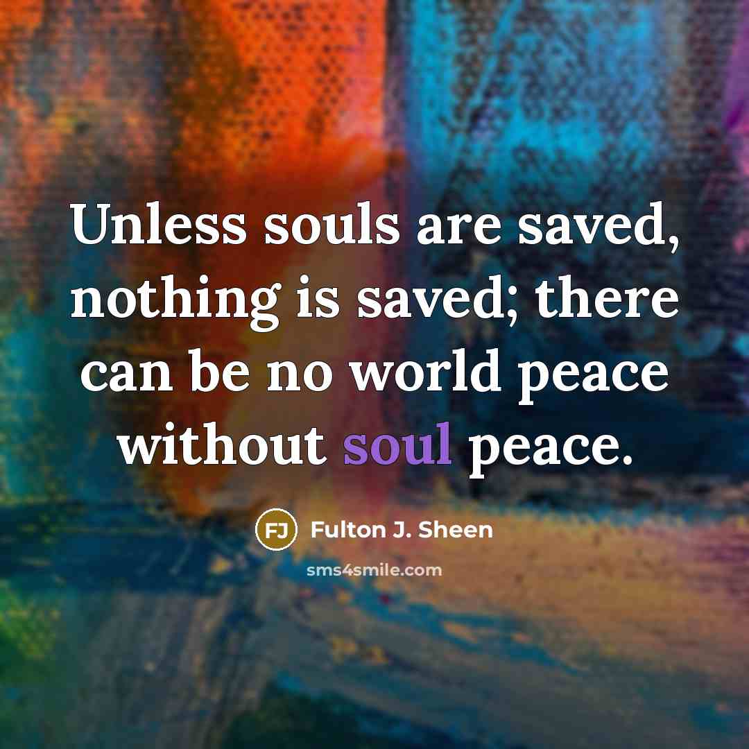 “Unless souls are saved, nothing is saved; there can be…” quote by Fulton J. Sheen