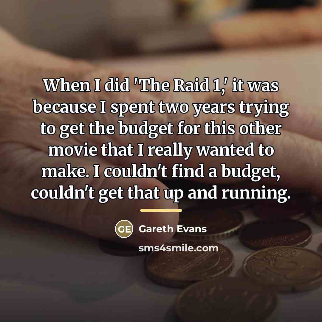 “When I did 'The Raid 1,' it was because I…” quote by Gareth Evans