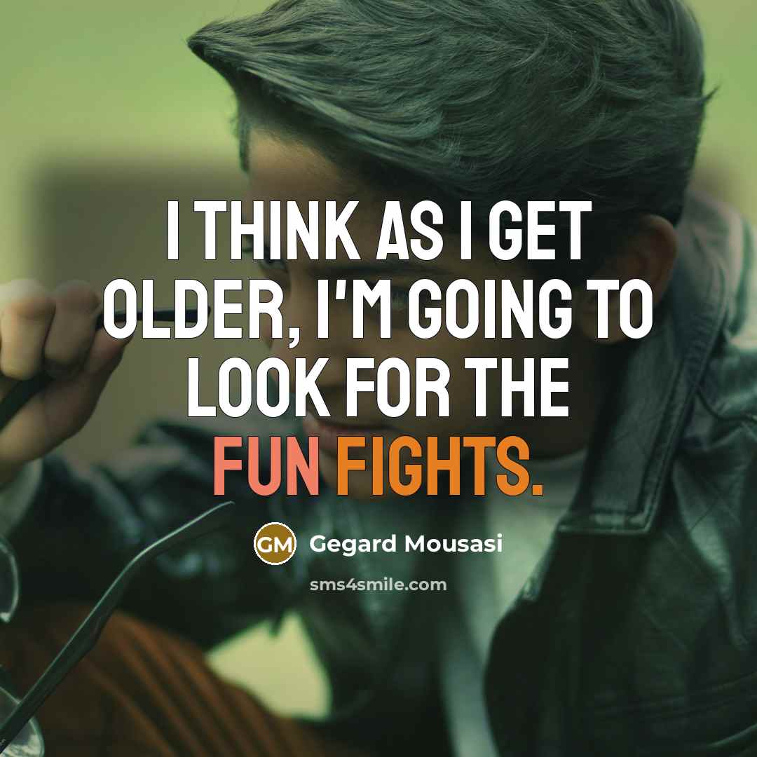 “I think as I get older, I'm going to look…” quote by Gegard Mousasi