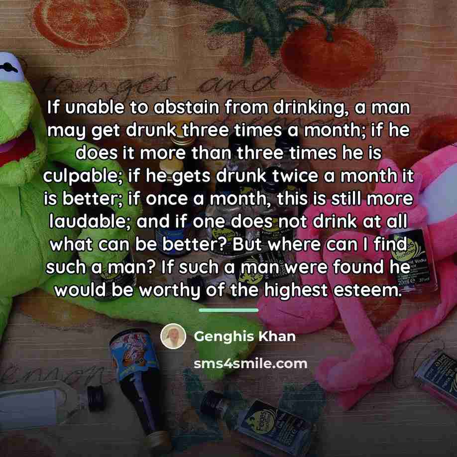 “If unable to abstain from drinking, a man may get…” quote by Genghis Khan