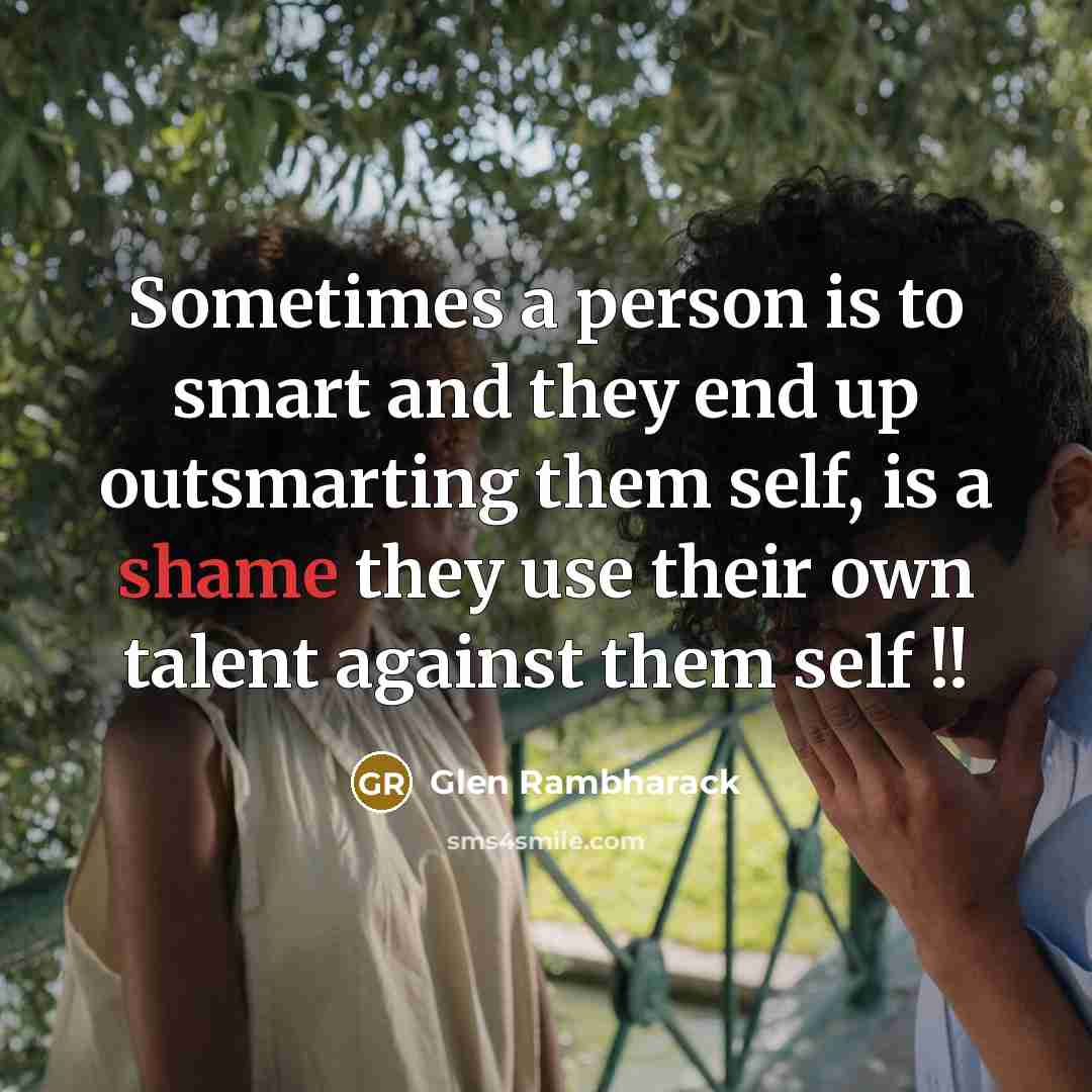 “Sometimes a person is to smart and they end up…” quote by Glen Rambharack