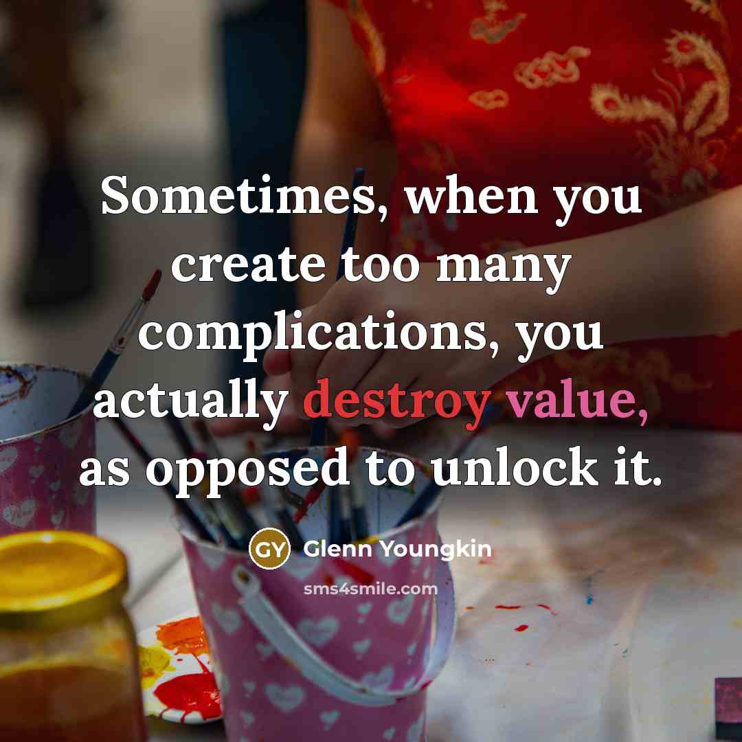 “Sometimes, when you create too many complications, you actually destroy value, as opposed to unlock it.” quote by Glenn Youngkin