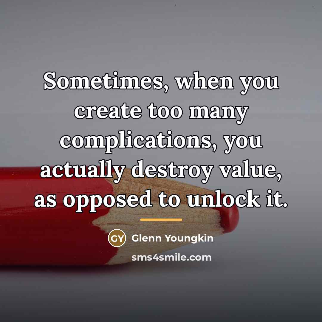 “Sometimes, when you create too many complications, you actually destroy…” quote by Glenn Youngkin