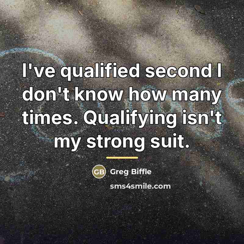 “I've qualified second I don't know how many times. Qualifying…” quote by Greg Biffle