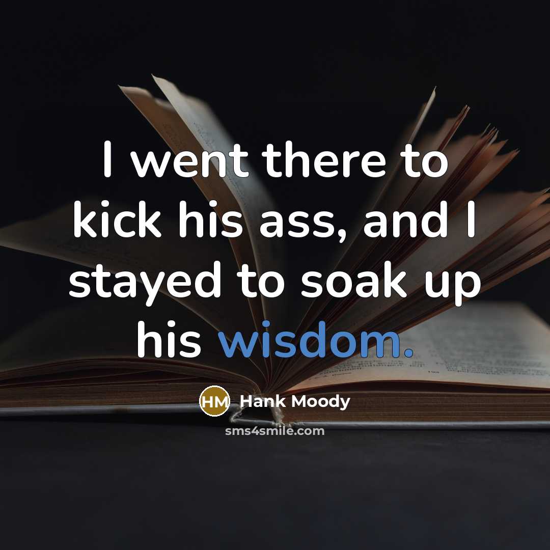 “I went there to kick his ass, and I stayed…” quote by Hank Moody