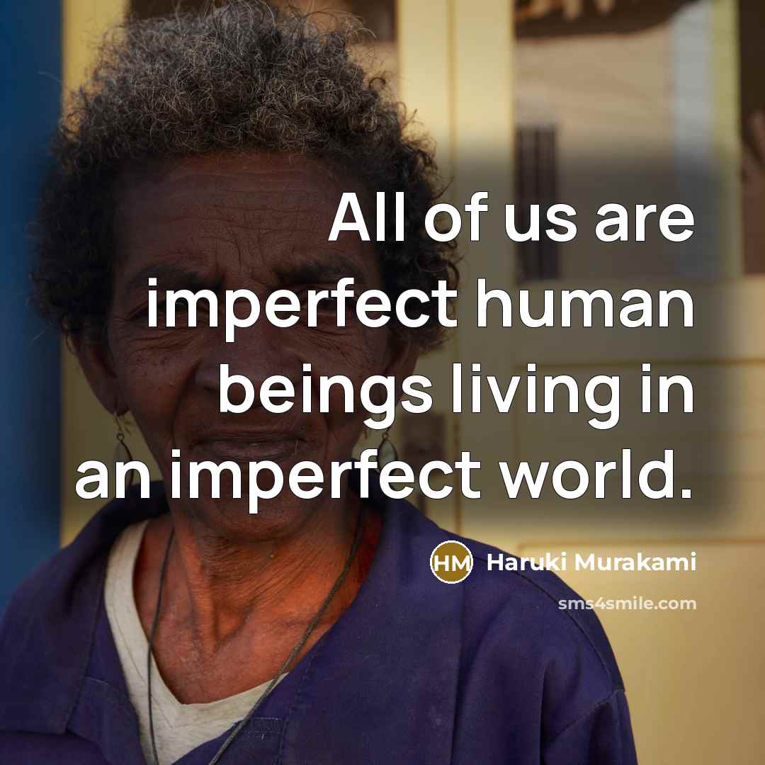 “All of us are imperfect human beings living in an imperfect world.” quote by Haruki Murakami