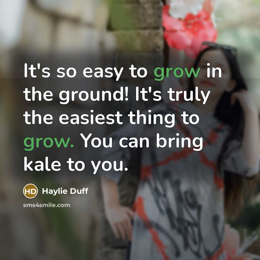 “It's so easy to grow in the ground! It's truly…” quote by Haylie Duff