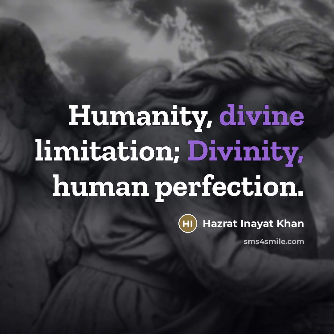 “Humanity, divine limitation; Divinity, human perfection.…” quote by Hazrat Inayat Khan