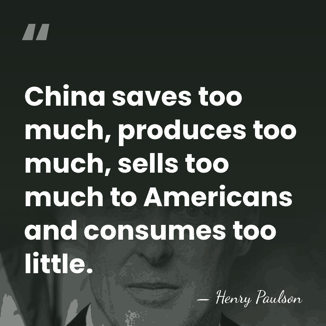 China saves too much, produces too much, sells too much to Americans&hellip; - Henry Paulson