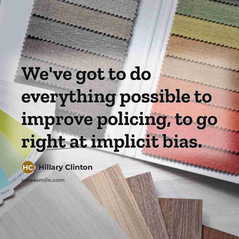 “We've got to do everything possible to improve policing, to…” quote by Hillary Clinton