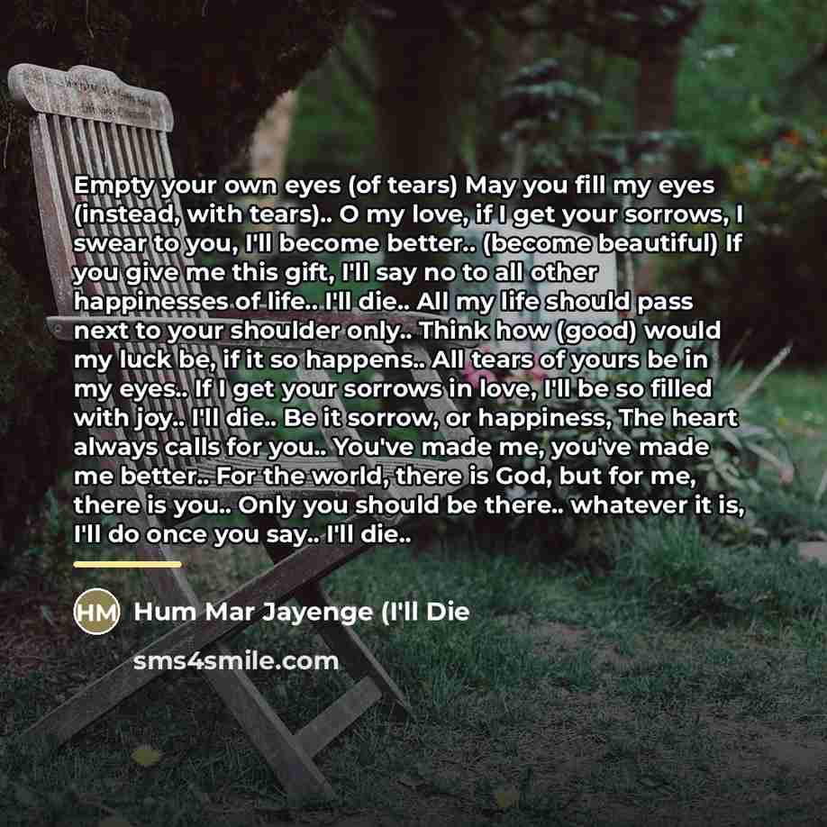 “Empty your own eyes (of tears) May you fill my…” quote by Hum Mar Jayenge (I'll Die
