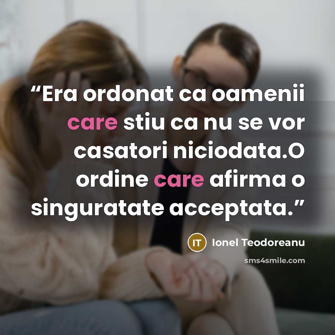 “Era ordonat ca oamenii care stiu ca nu se vor casatori niciodata.O ordine care afirma o singuratate acceptata.” quote by Ionel Teodoreanu