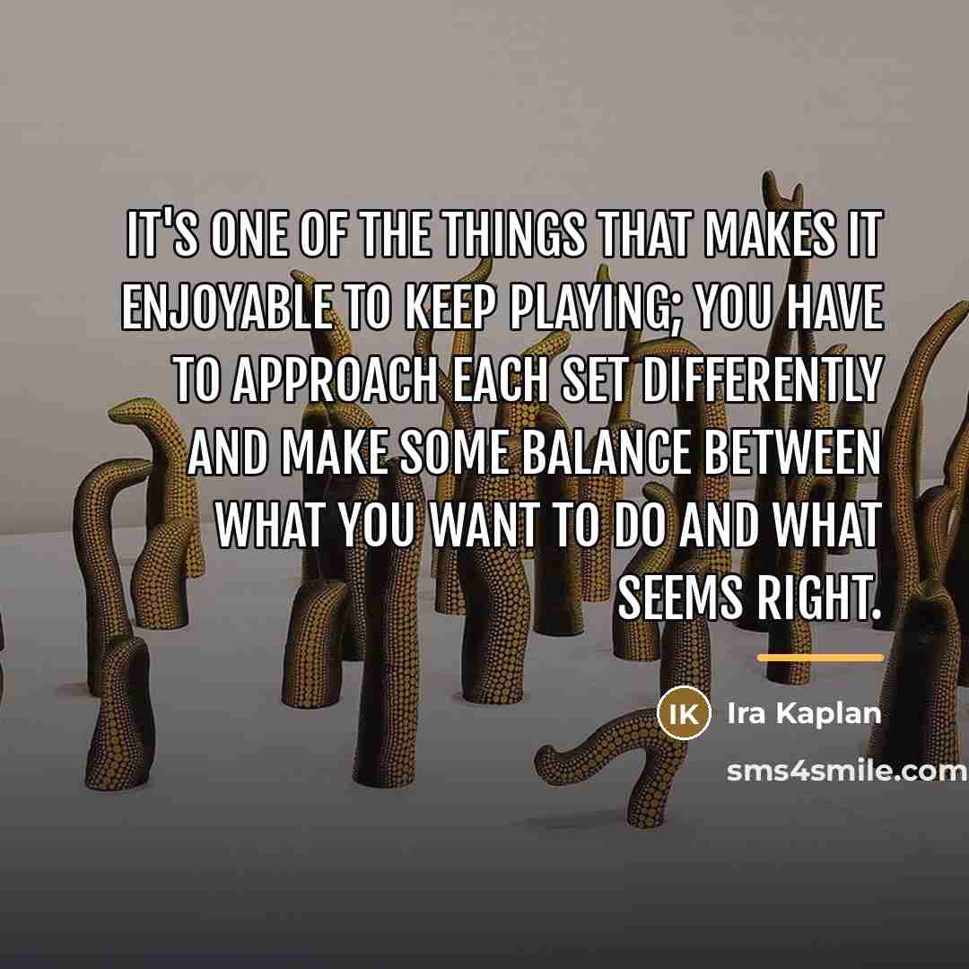 “It's one of the things that makes it enjoyable to…” quote by Ira Kaplan