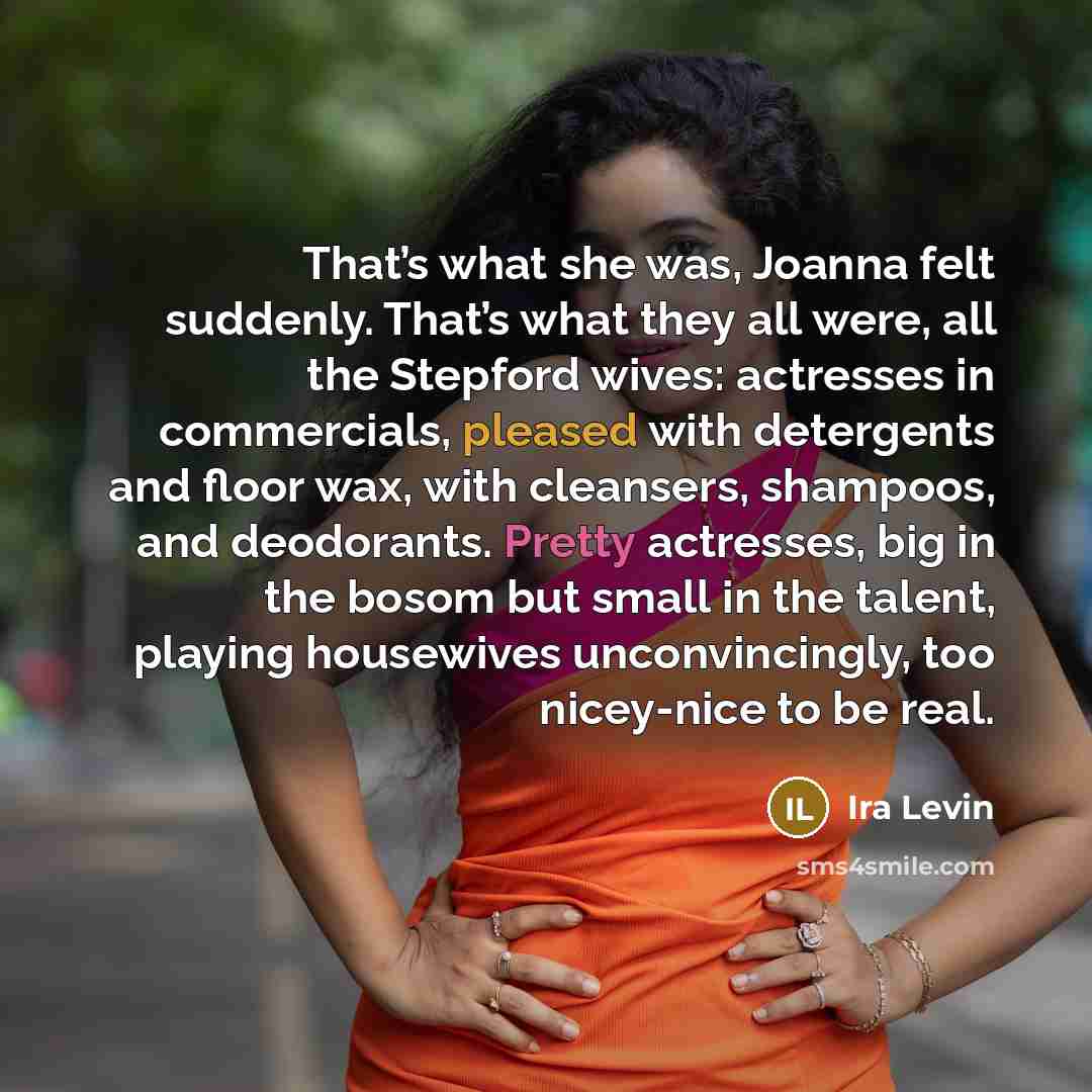 “That’s what she was, Joanna felt suddenly. That’s what they…” quote by Ira Levin