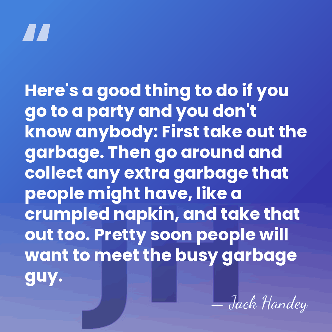 Here's a good thing to do if you go to a party&hellip; - Jack Handey