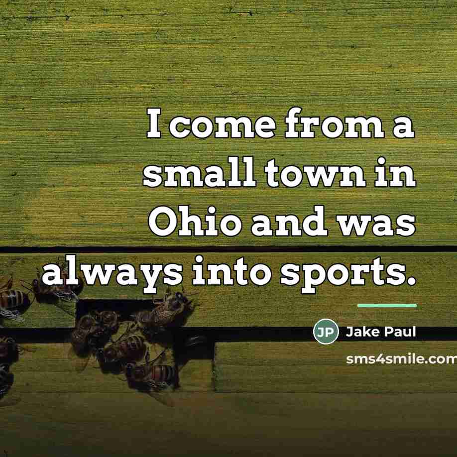 “I come from a small town in Ohio and was…” quote by Jake Paul
