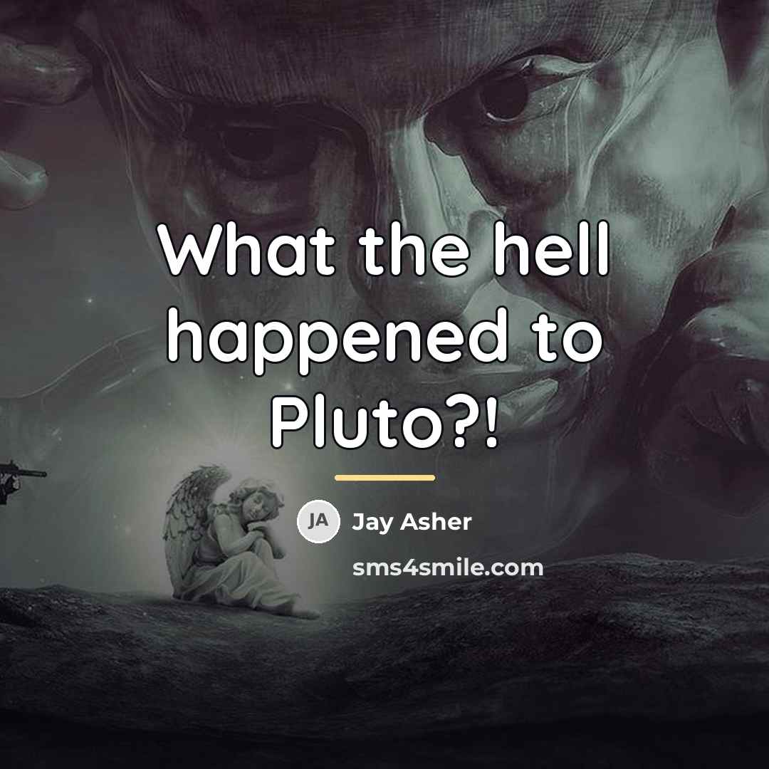 “What the hell happened to Pluto?!…” quote by Jay Asher