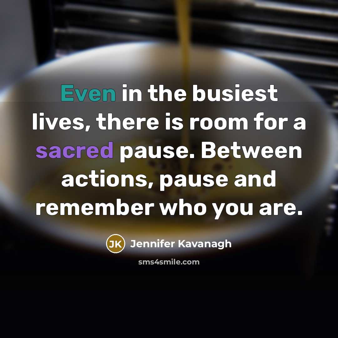 “Even in the busiest lives, there is room for a…” quote by Jennifer Kavanagh