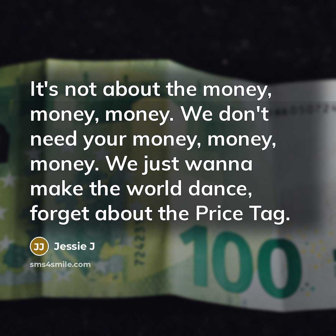 “It's not about the money, money, money. We don't need…” quote by Jessie J