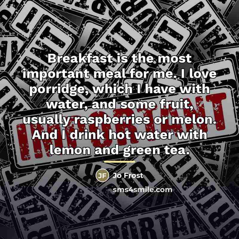 “Breakfast is the most important meal for me. I love…” quote by Jo Frost