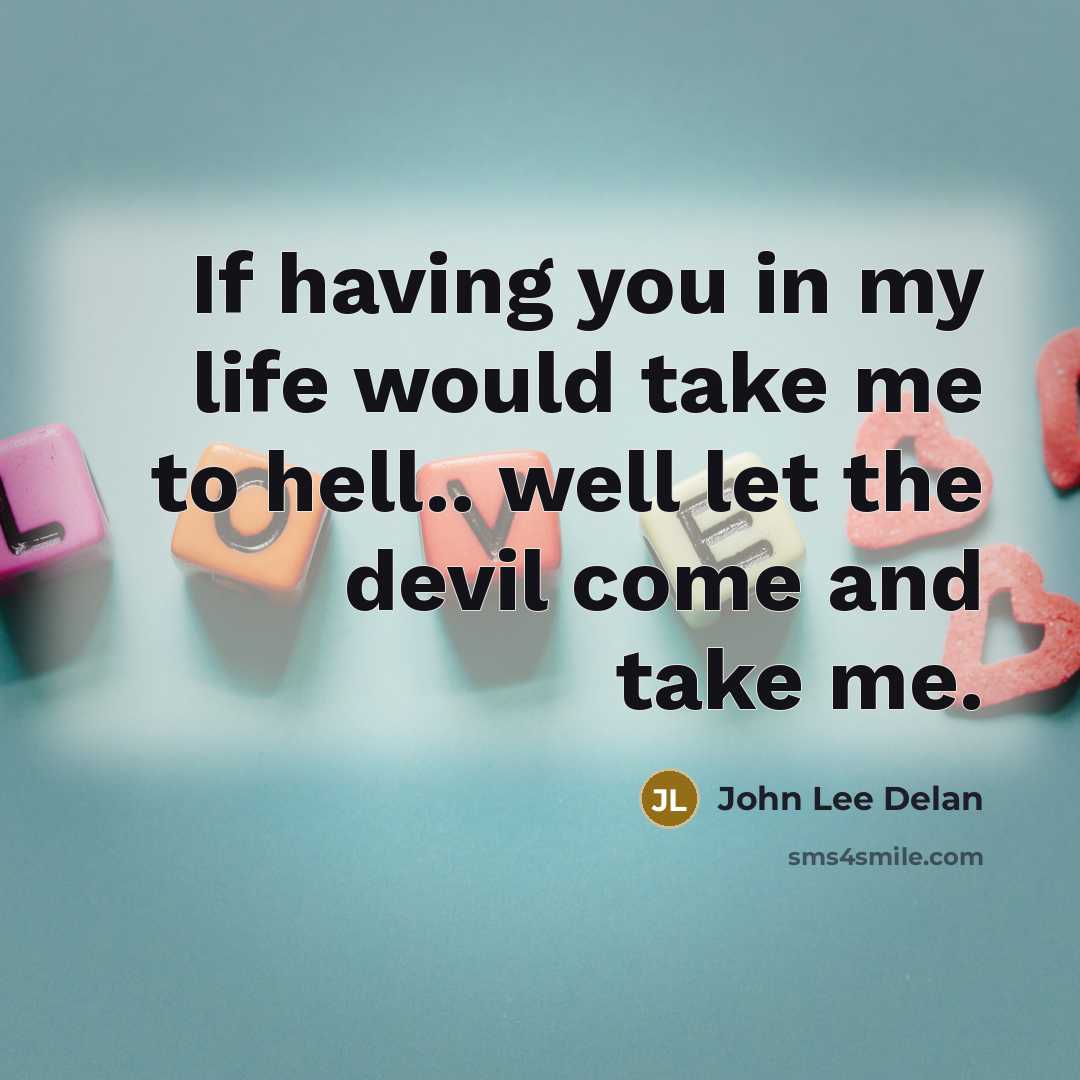 “If having you in my life would take me to…” quote by John Lee Delan