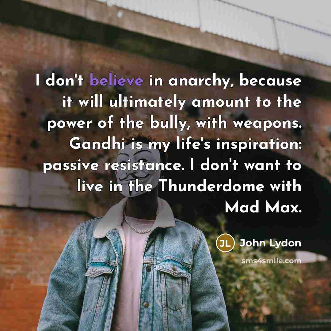“I don't believe in anarchy, because it will ultimately amount…” quote by John Lydon