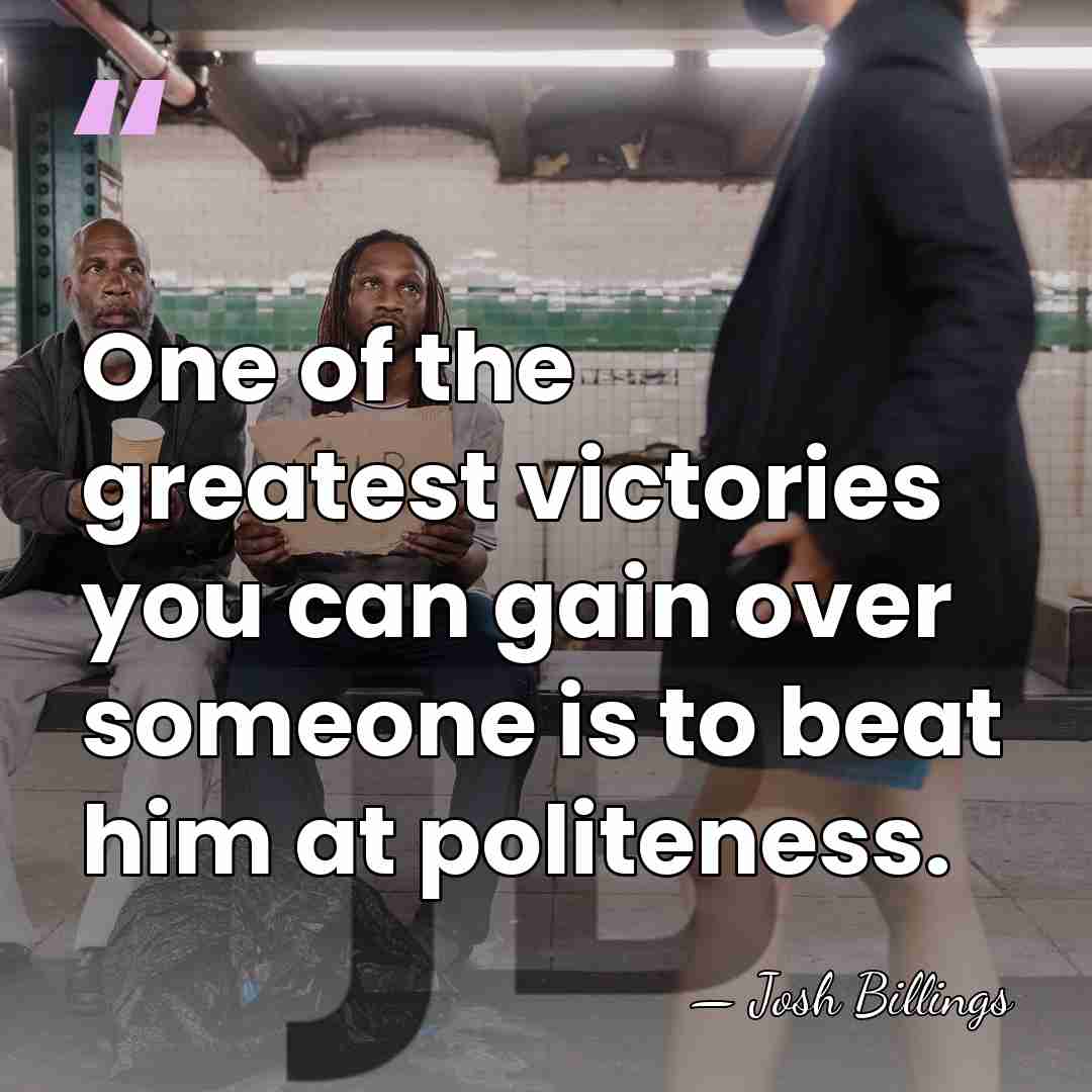 One of the greatest victories you can gain over someone is to&hellip; - Josh Billings
