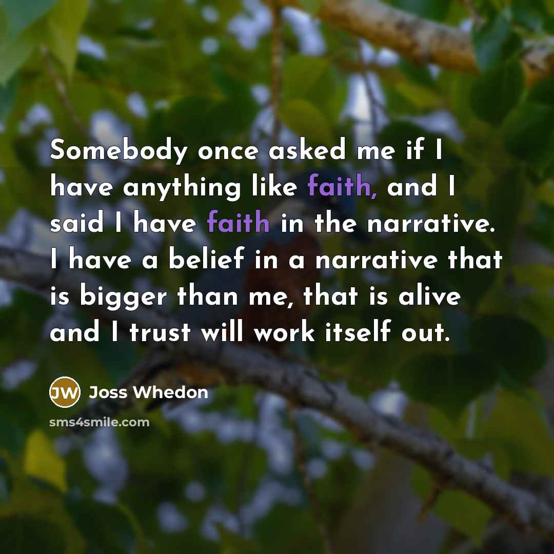 “Somebody once asked me if I have anything like faith,…” quote by Joss Whedon