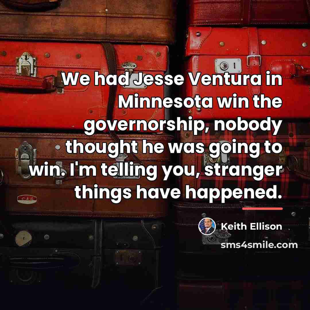 “We had Jesse Ventura in Minnesota win the governorship, nobody…” quote by Keith Ellison