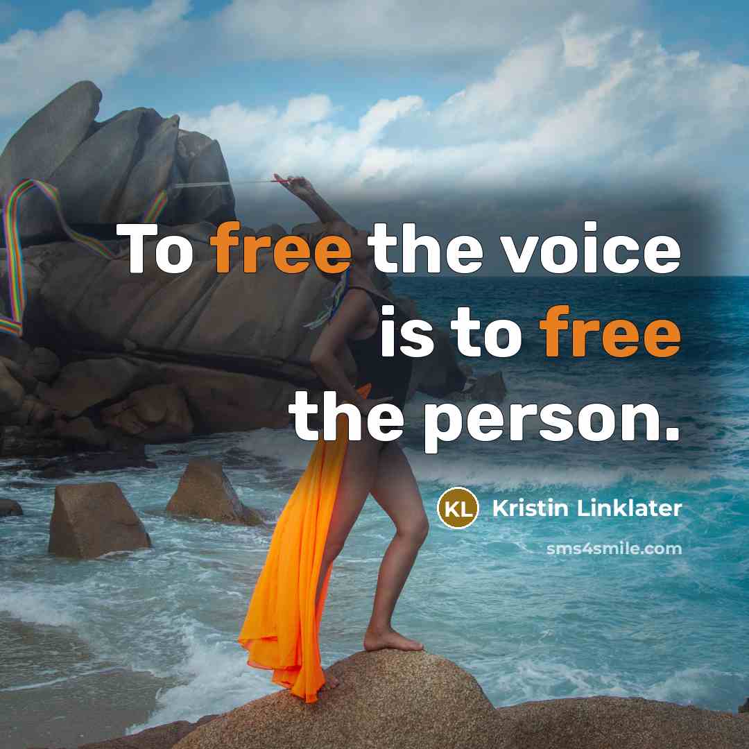“To free the voice is to free the person.…” quote by Kristin Linklater
