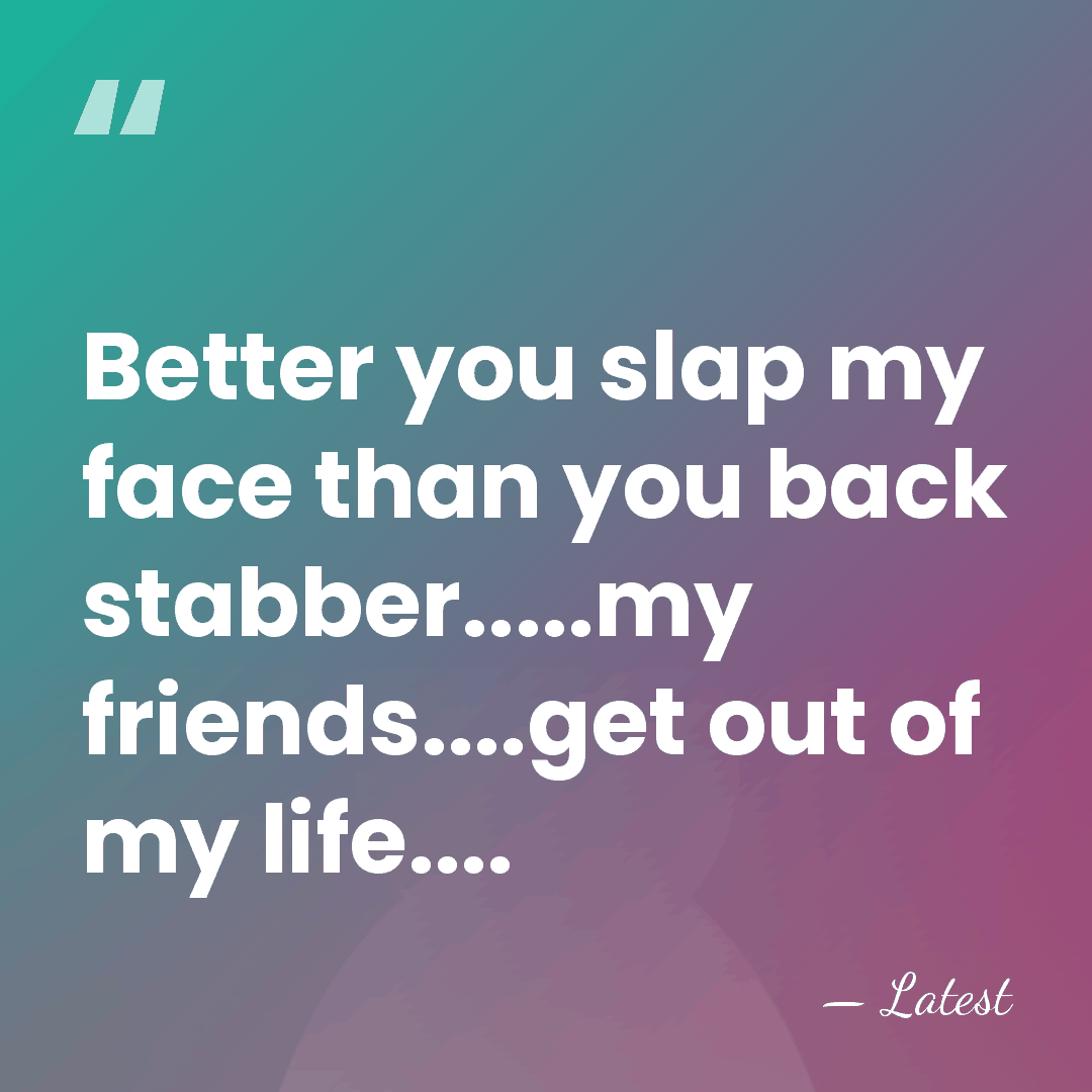 Better you slap my face than you back stabber.....my friends....get out of&hellip; - Latest