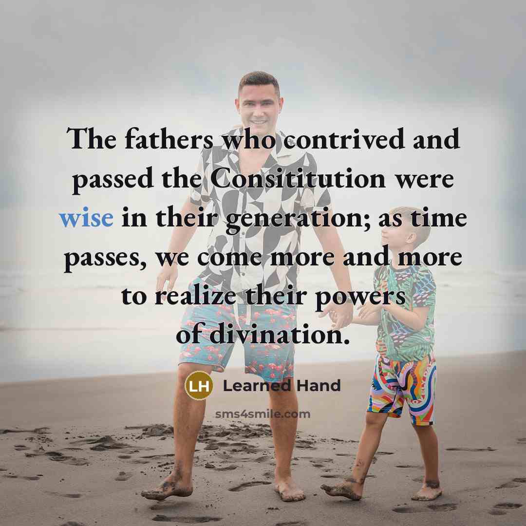 “The fathers who contrived and passed the Consititution were wise…” quote by Learned Hand