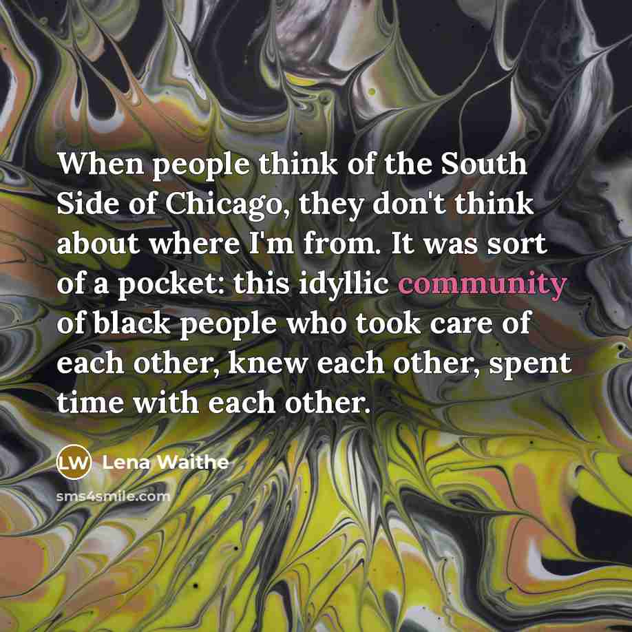 “When people think of the South Side of Chicago, they…” quote by Lena Waithe