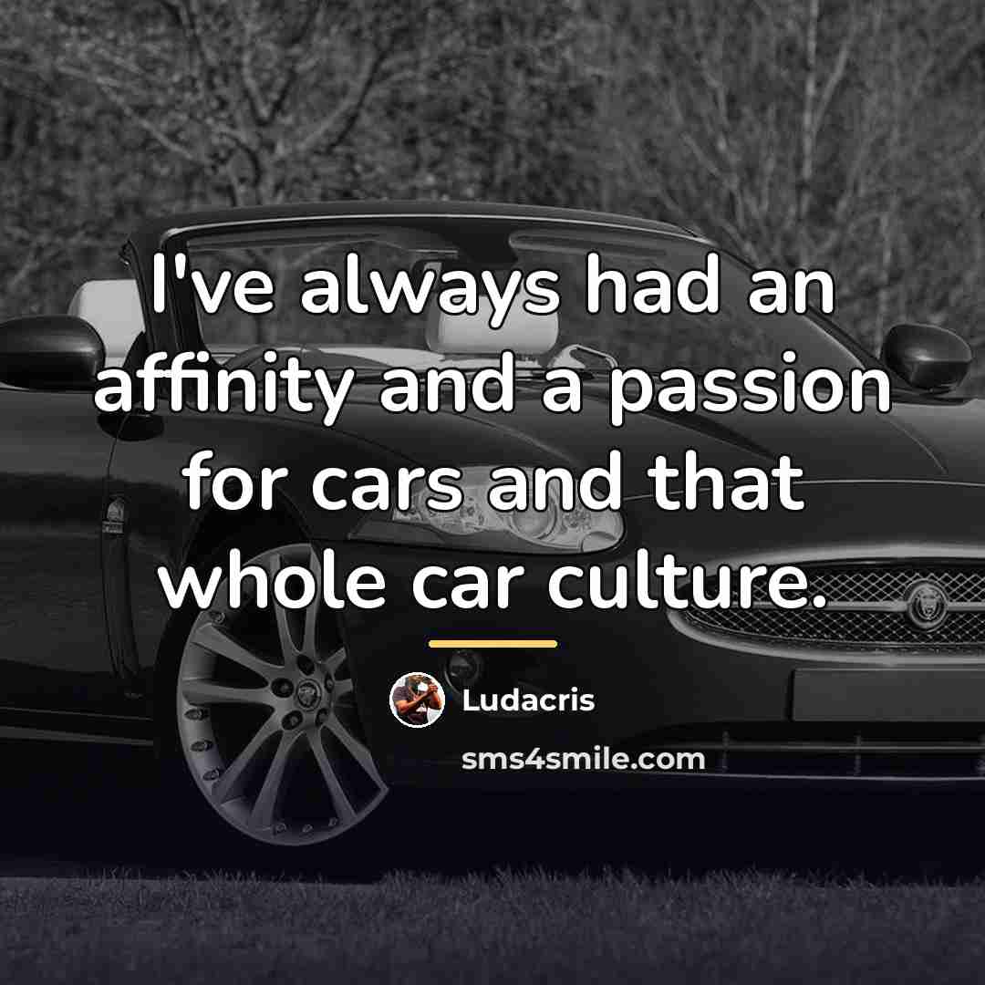 “I've always had an affinity and a passion for cars…” quote by Ludacris