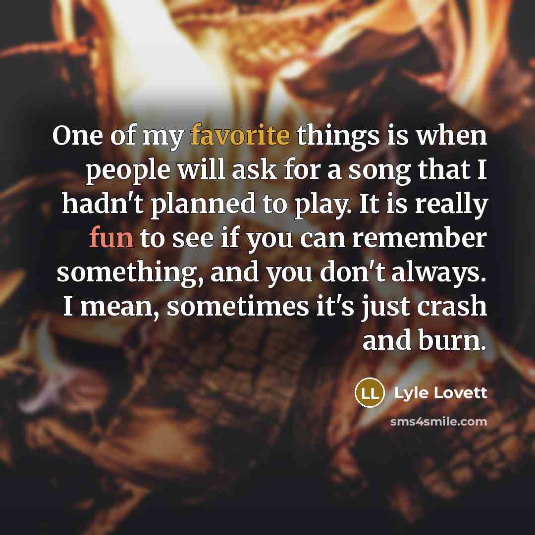 “One of my favorite things is when people will ask…” quote by Lyle Lovett