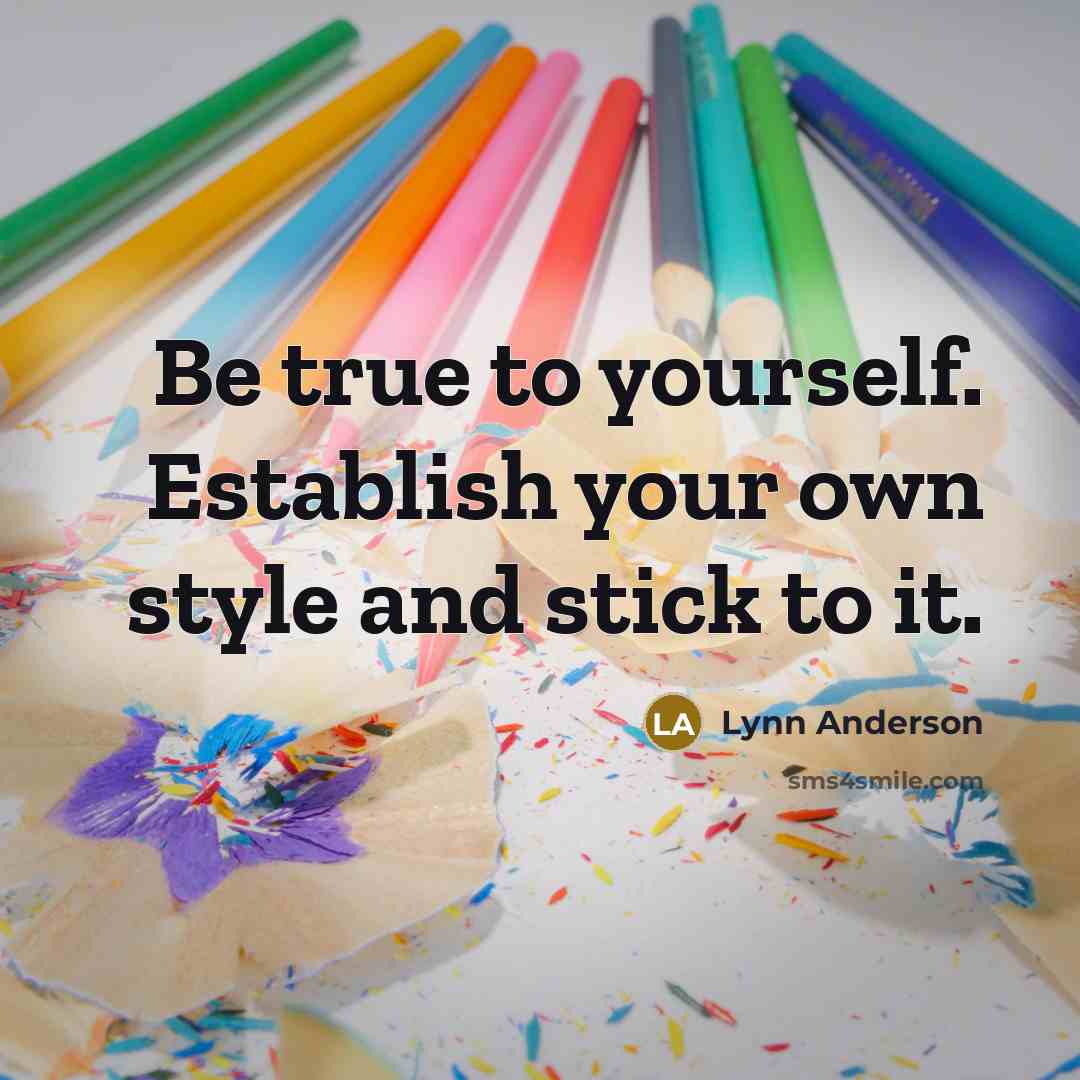 “Be true to yourself. Establish your own style and stick…” quote by Lynn Anderson