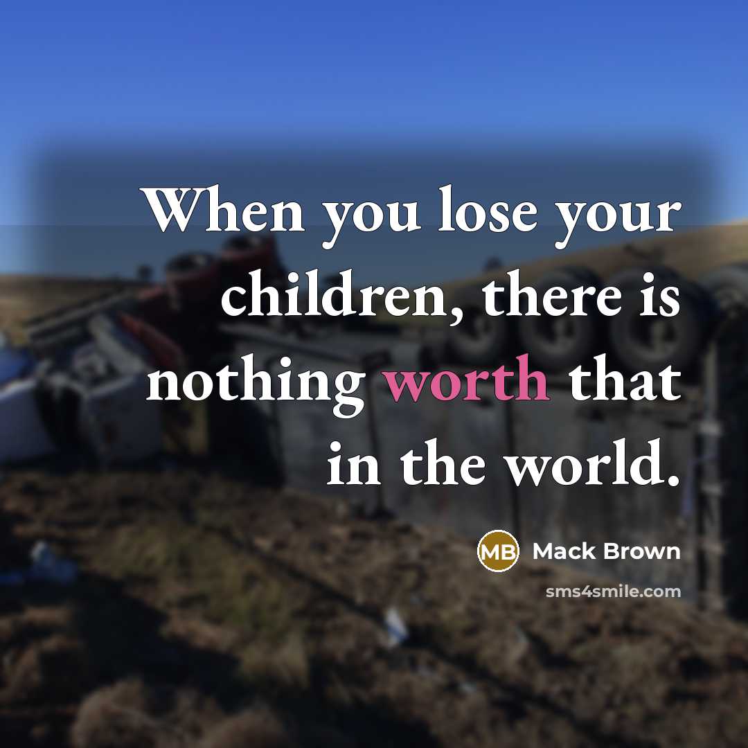 “When you lose your children, there is nothing worth that…” quote by Mack Brown